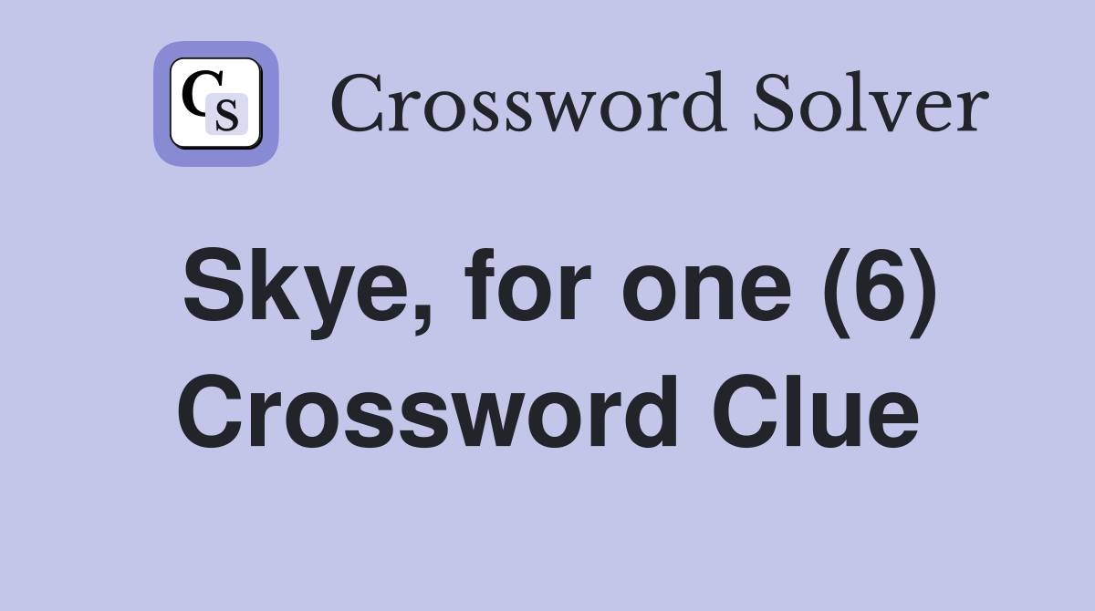 Skye, for one (6) Crossword Clue Answers Crossword Solver